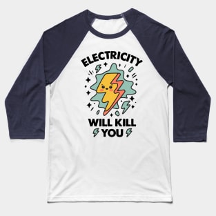 Electricity Will Kill You - Funny Kawaii Electricity Humor Baseball T-Shirt